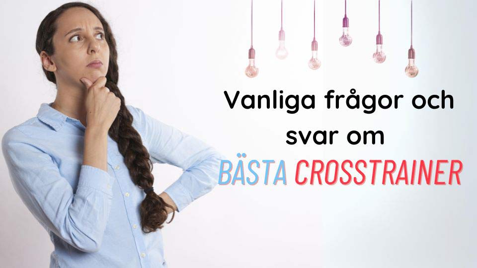 Vanliga frågor och svar om bästa crosstrainer