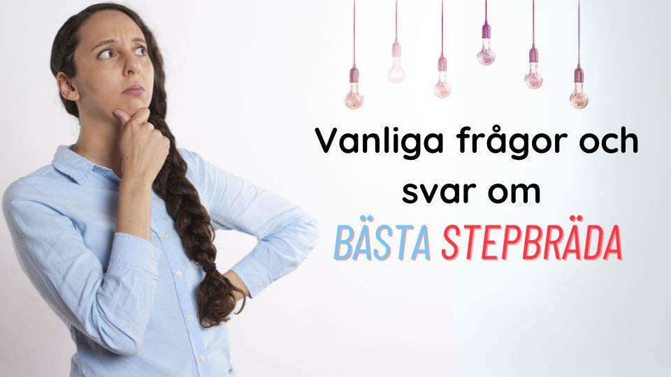 vanliga frågor och svar om stepbrädor
